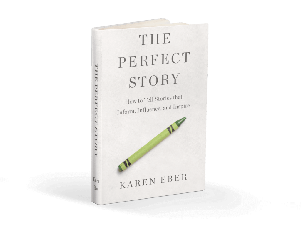 "Perfect story. How to Tell Stories that Inform, Influence, and Inspire" by Karen Eber